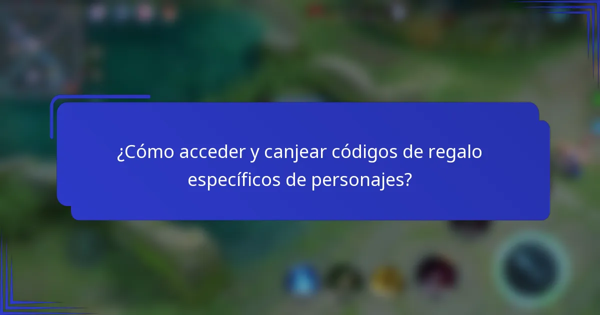 ¿Cómo acceder y canjear códigos de regalo específicos de personajes?