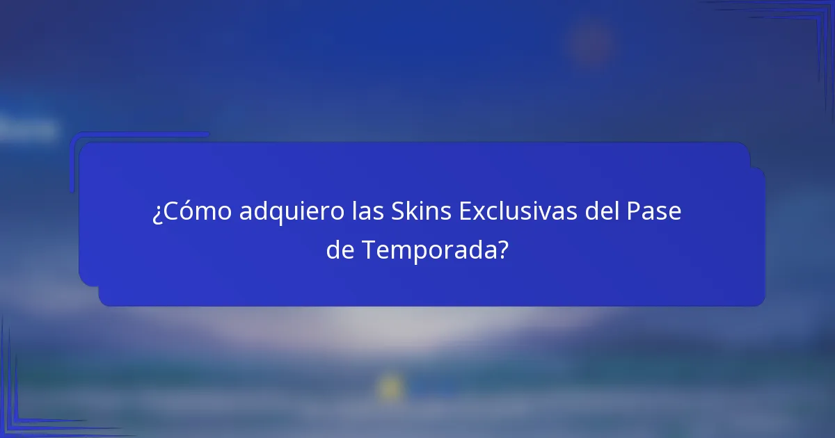 ¿Cómo adquiero las Skins Exclusivas del Pase de Temporada?