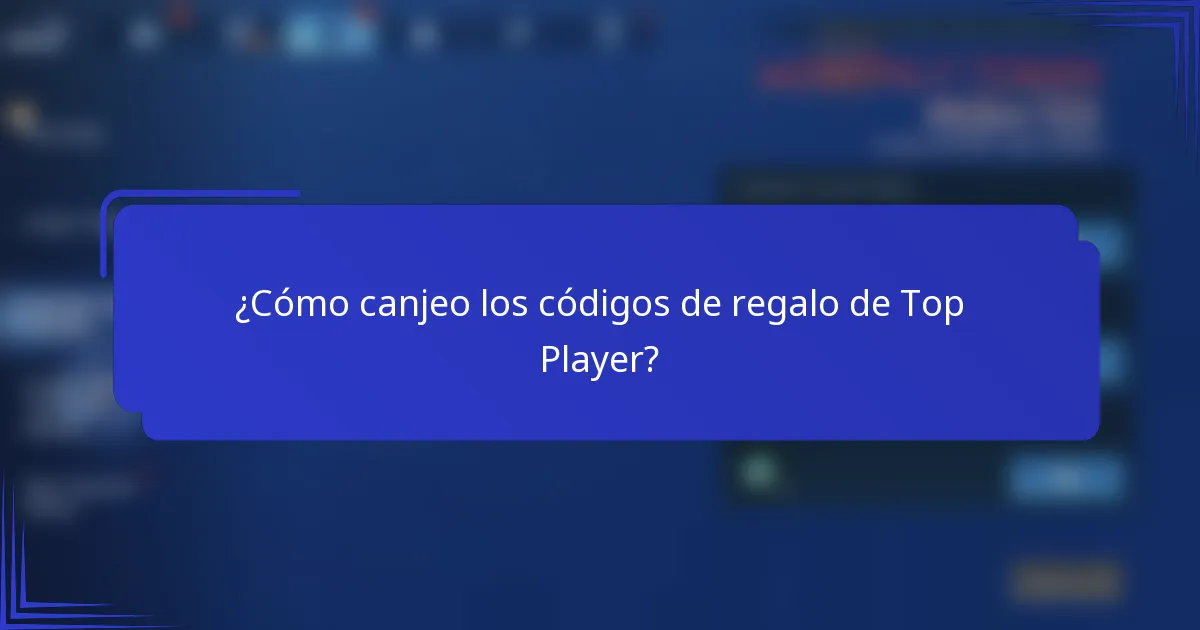 ¿Cómo canjeo los códigos de regalo de Top Player?