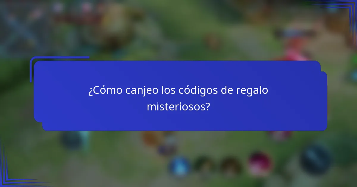 ¿Cómo canjeo los códigos de regalo misteriosos?
