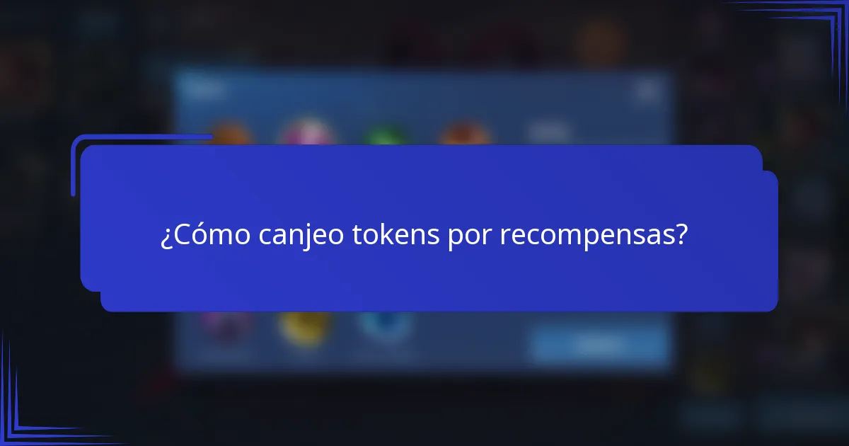 ¿Cómo canjeo tokens por recompensas?
