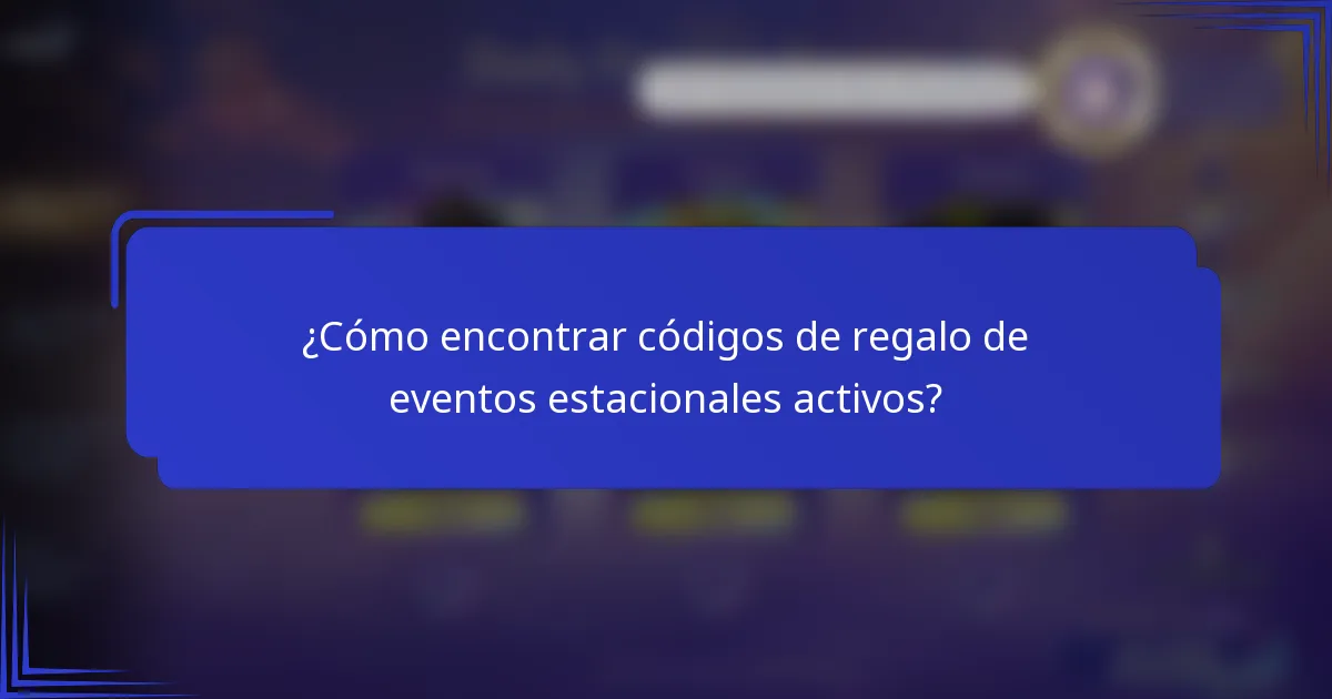 ¿Cómo encontrar códigos de regalo de eventos estacionales activos?