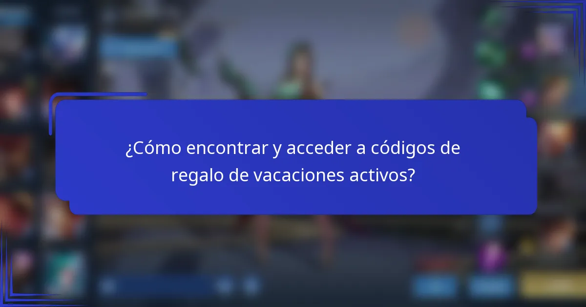 ¿Cómo encontrar y acceder a códigos de regalo de vacaciones activos?