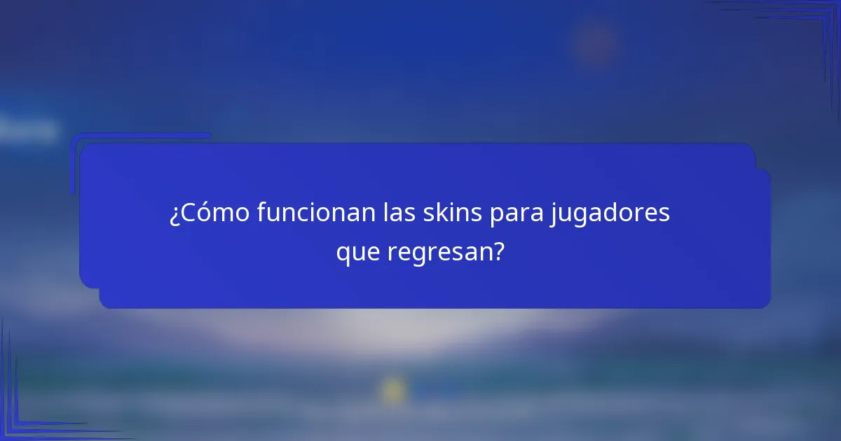 ¿Cómo funcionan las skins para jugadores que regresan?
