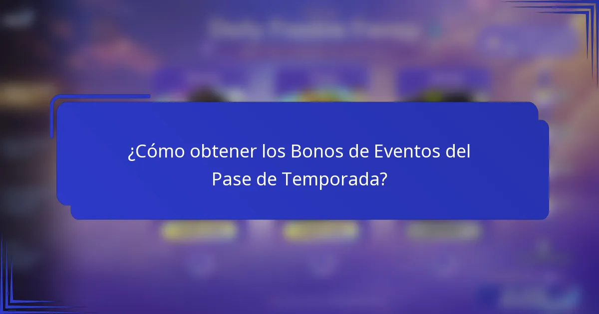 ¿Cómo obtener los Bonos de Eventos del Pase de Temporada?
