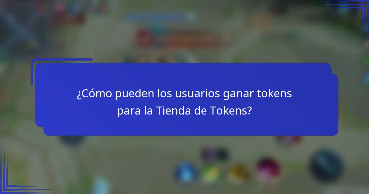 ¿Cómo pueden los usuarios ganar tokens para la Tienda de Tokens?