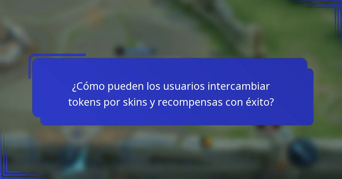 ¿Cómo pueden los usuarios intercambiar tokens por skins y recompensas con éxito?