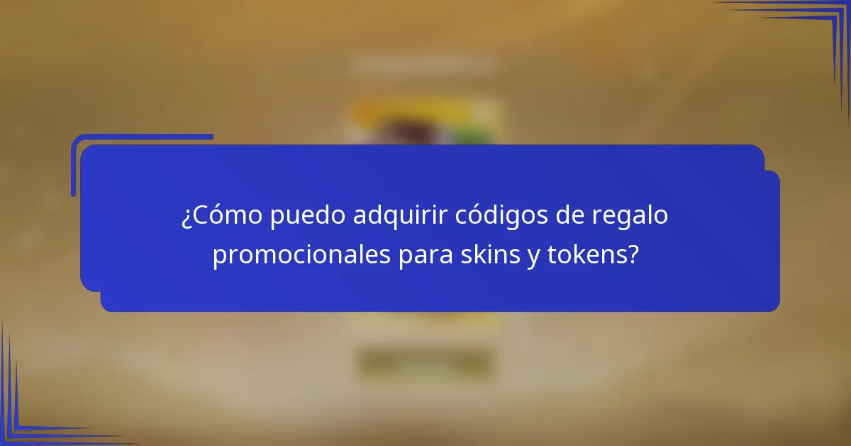 ¿Cómo puedo adquirir códigos de regalo promocionales para skins y tokens?