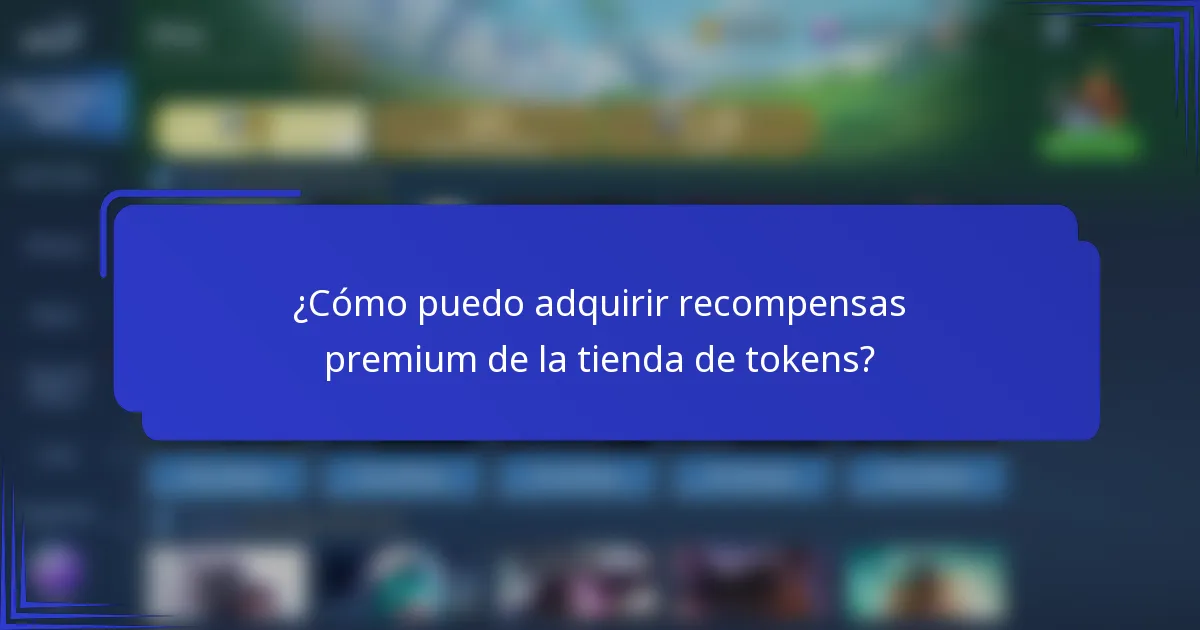 ¿Cómo puedo adquirir recompensas premium de la tienda de tokens?