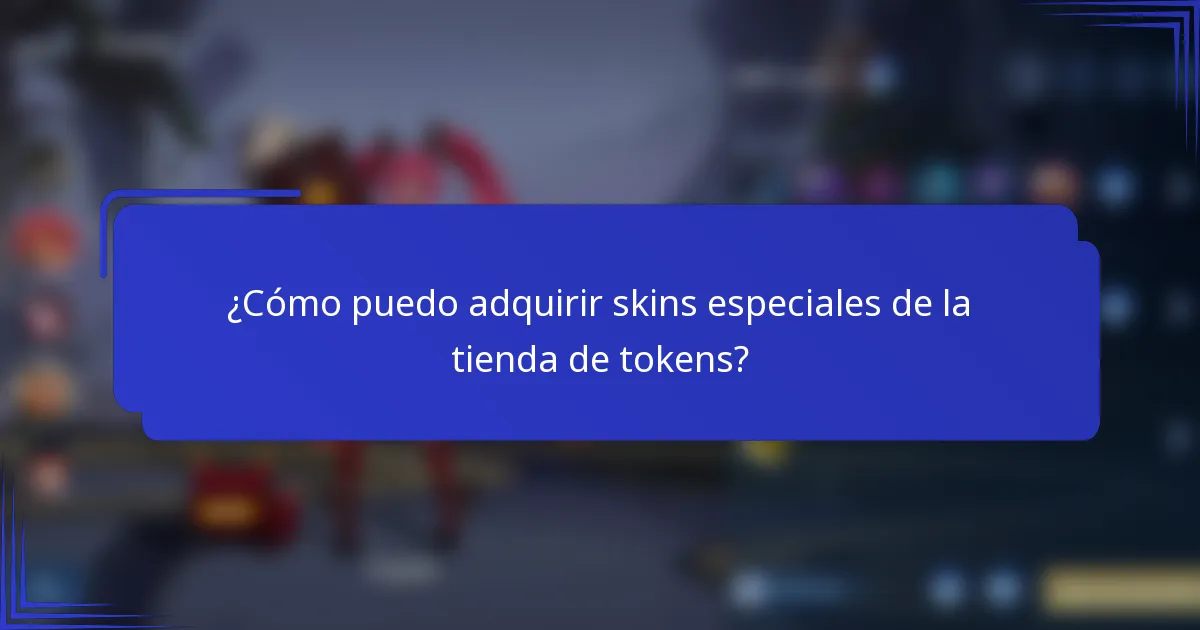 ¿Cómo puedo adquirir skins especiales de la tienda de tokens?