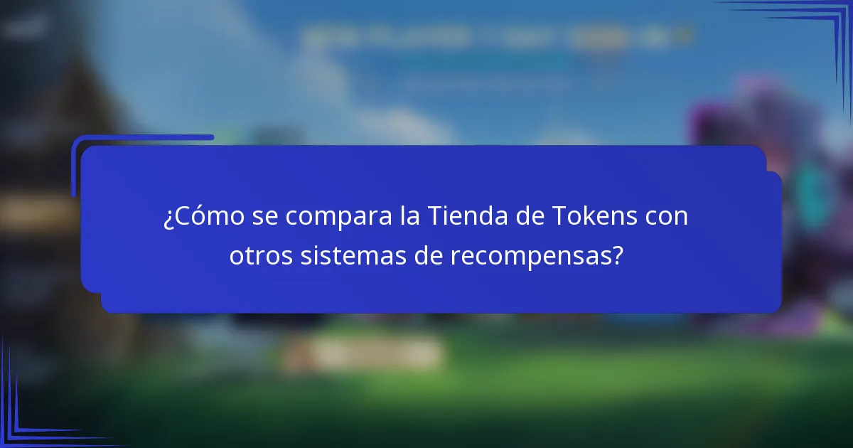 ¿Cómo se compara la Tienda de Tokens con otros sistemas de recompensas?