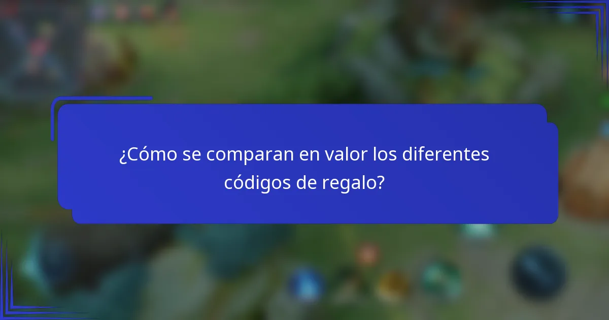 ¿Cómo se comparan en valor los diferentes códigos de regalo?