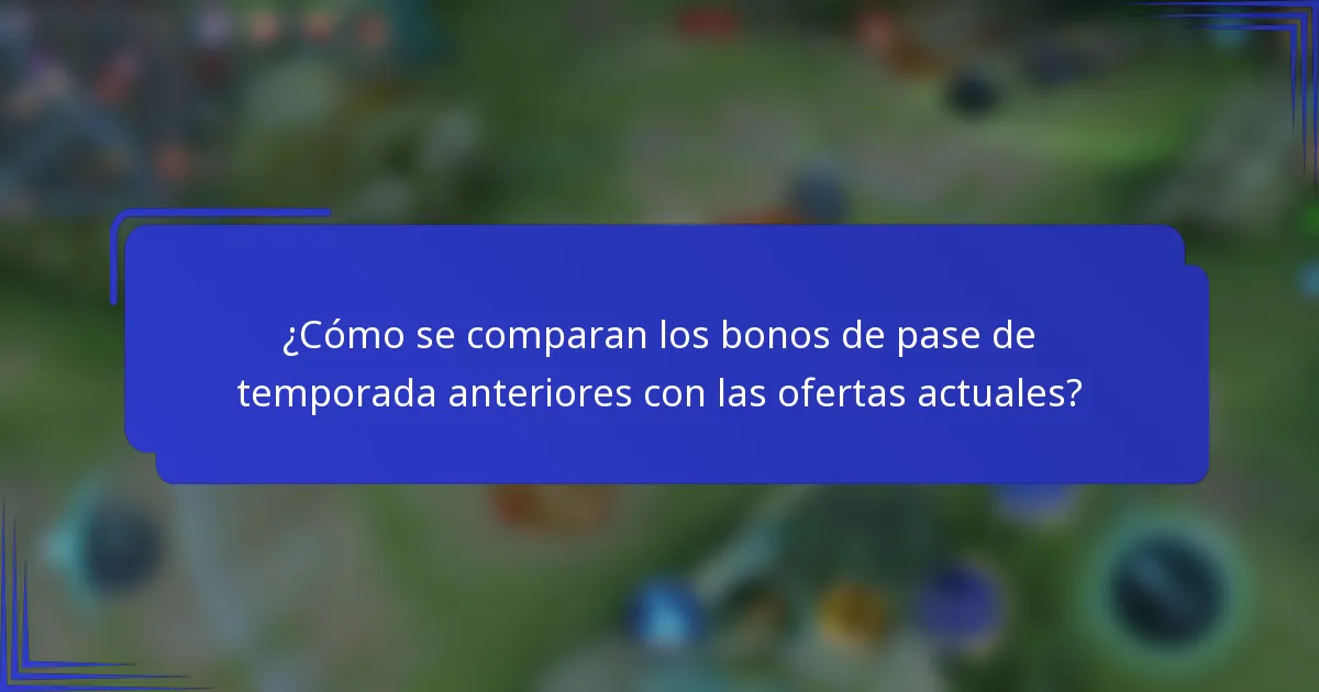 ¿Cómo se comparan los bonos de pase de temporada anteriores con las ofertas actuales?