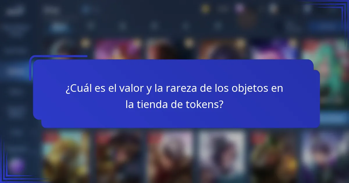 ¿Cuál es el valor y la rareza de los objetos en la tienda de tokens?