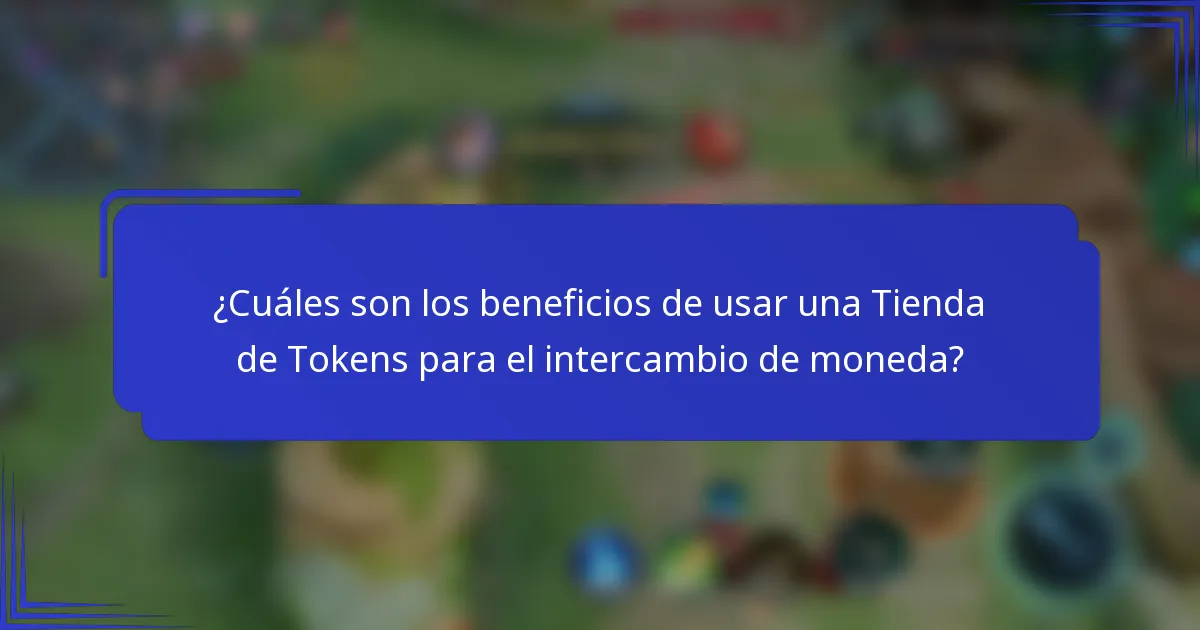 ¿Cuáles son los beneficios de usar una Tienda de Tokens para el intercambio de moneda?