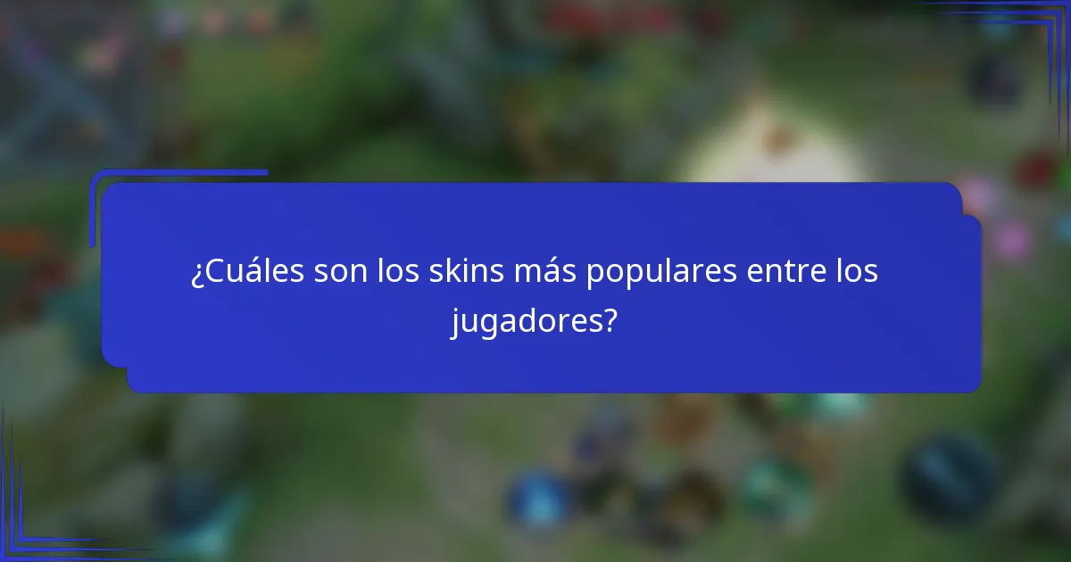 ¿Cuáles son los skins más populares entre los jugadores?