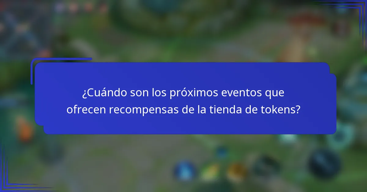 ¿Cuándo son los próximos eventos que ofrecen recompensas de la tienda de tokens?