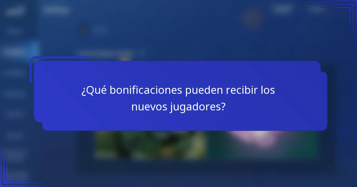 ¿Qué bonificaciones pueden recibir los nuevos jugadores?