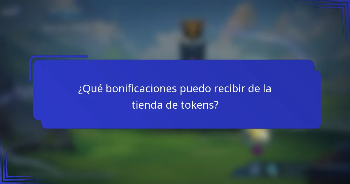 ¿Qué bonificaciones puedo recibir de la tienda de tokens?