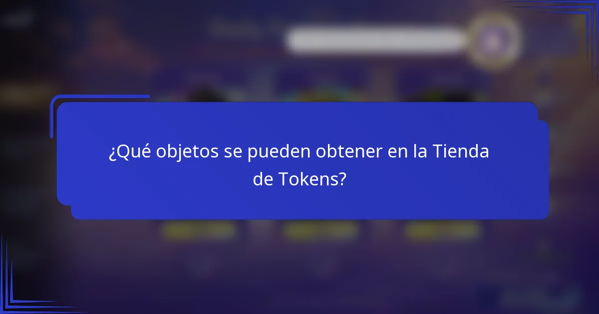 ¿Qué objetos se pueden obtener en la Tienda de Tokens?