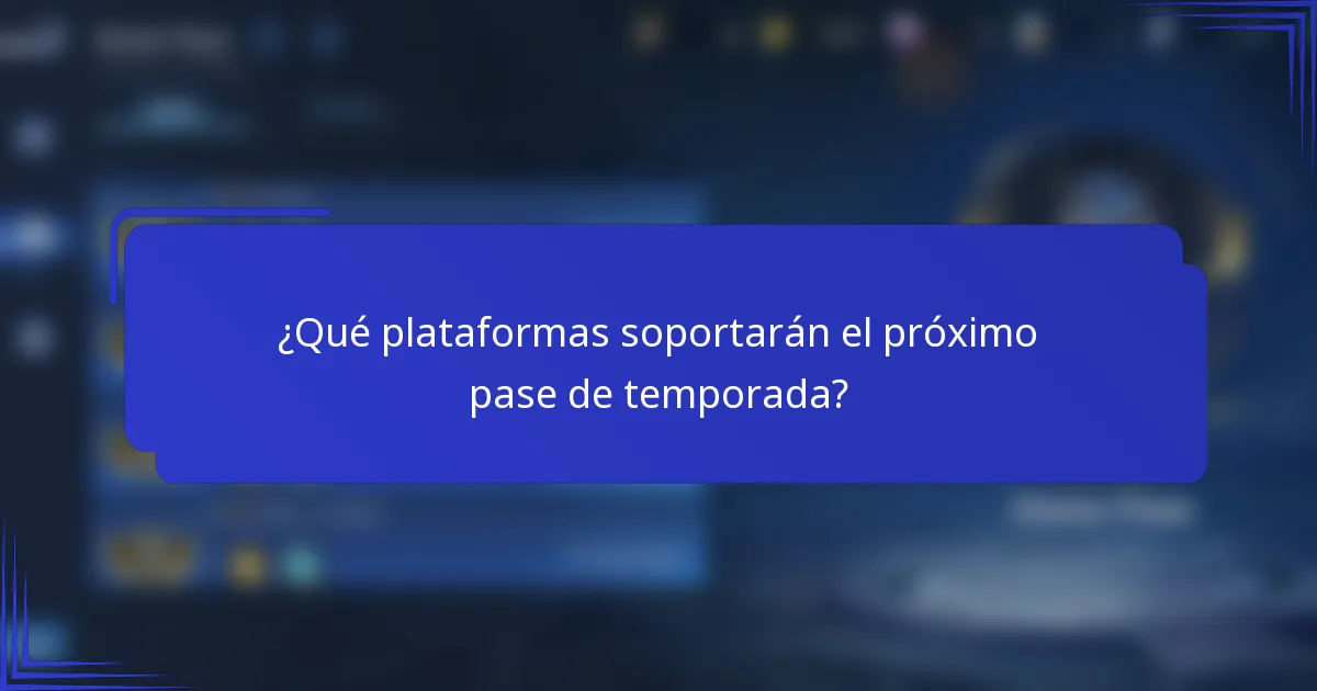 ¿Qué plataformas soportarán el próximo pase de temporada?