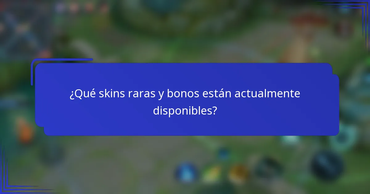 ¿Qué skins raras y bonos están actualmente disponibles?