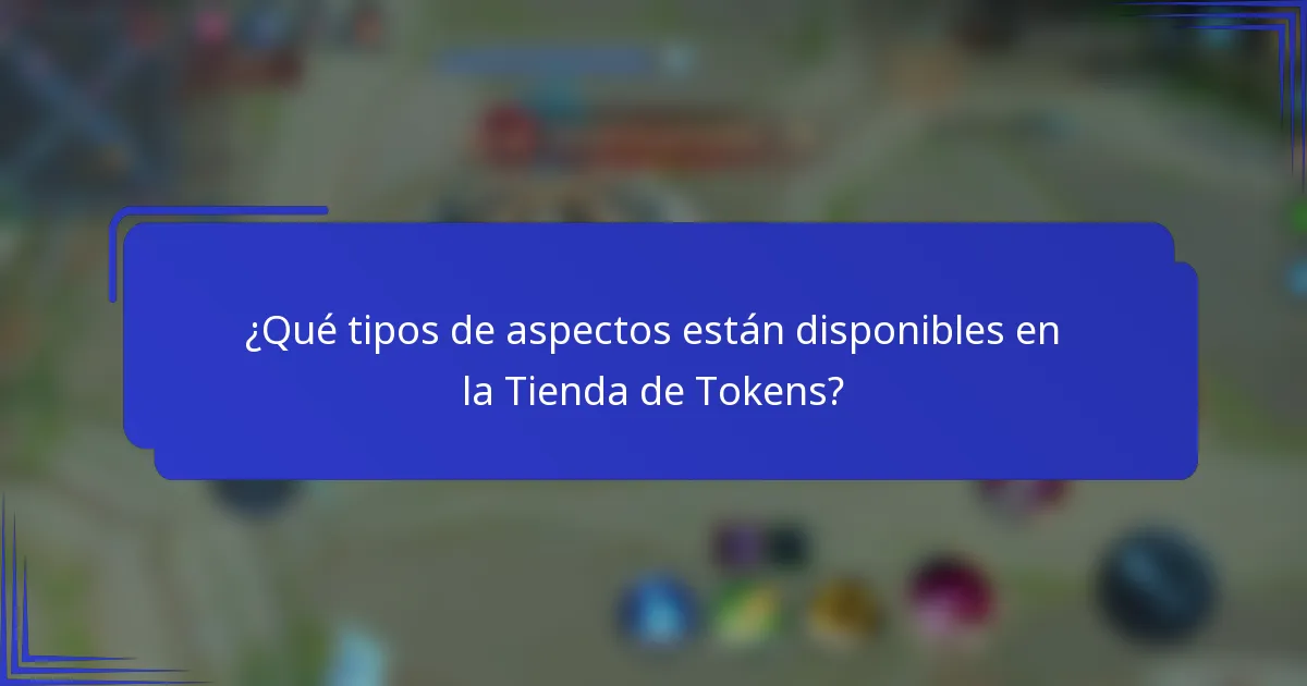 ¿Qué tipos de aspectos están disponibles en la Tienda de Tokens?