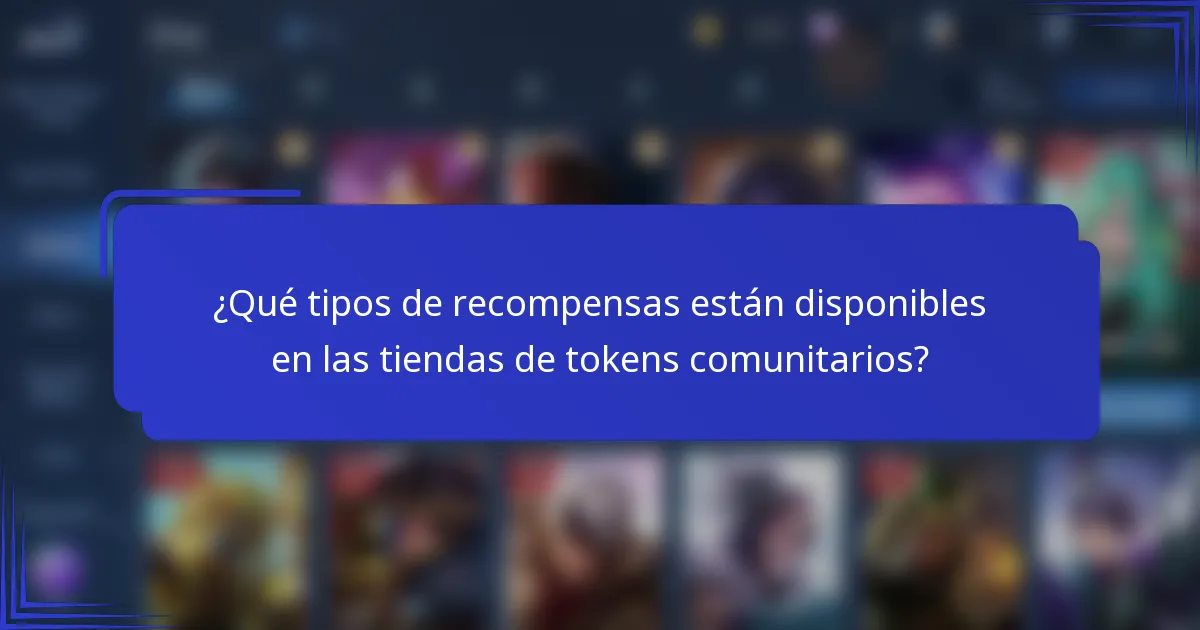 ¿Qué tipos de recompensas están disponibles en las tiendas de tokens comunitarios?