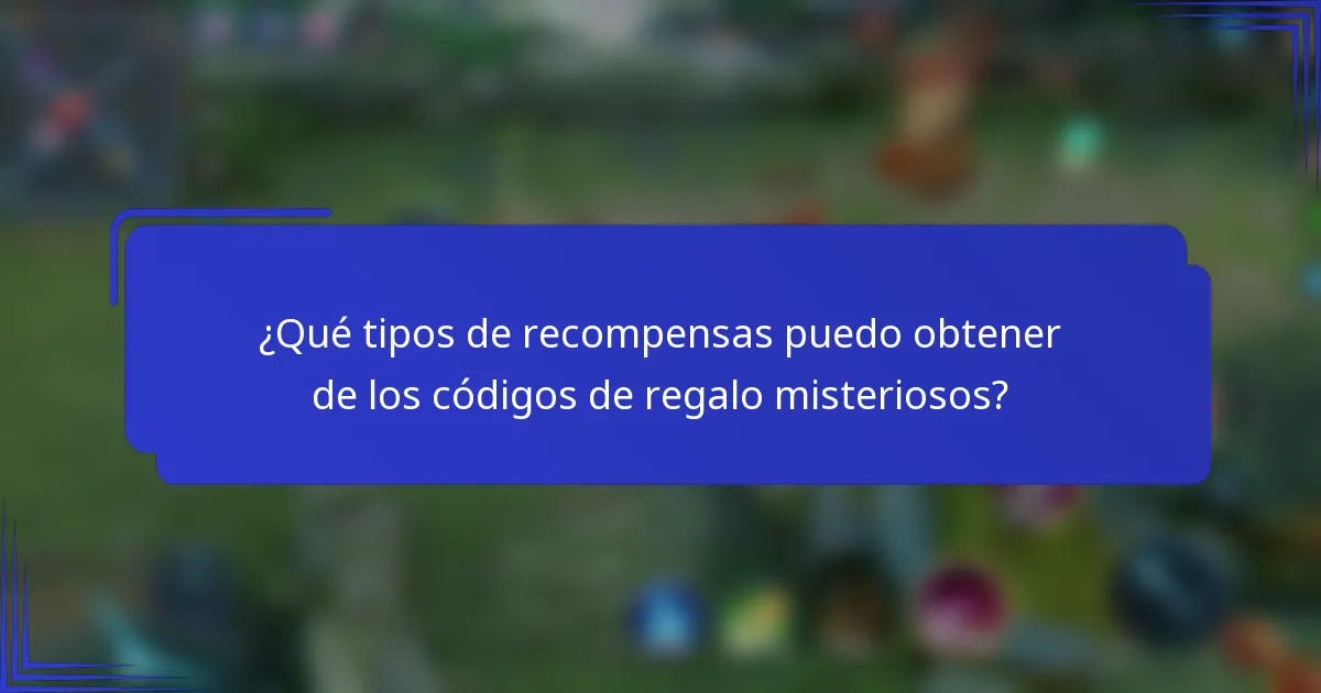 ¿Qué tipos de recompensas puedo obtener de los códigos de regalo misteriosos?