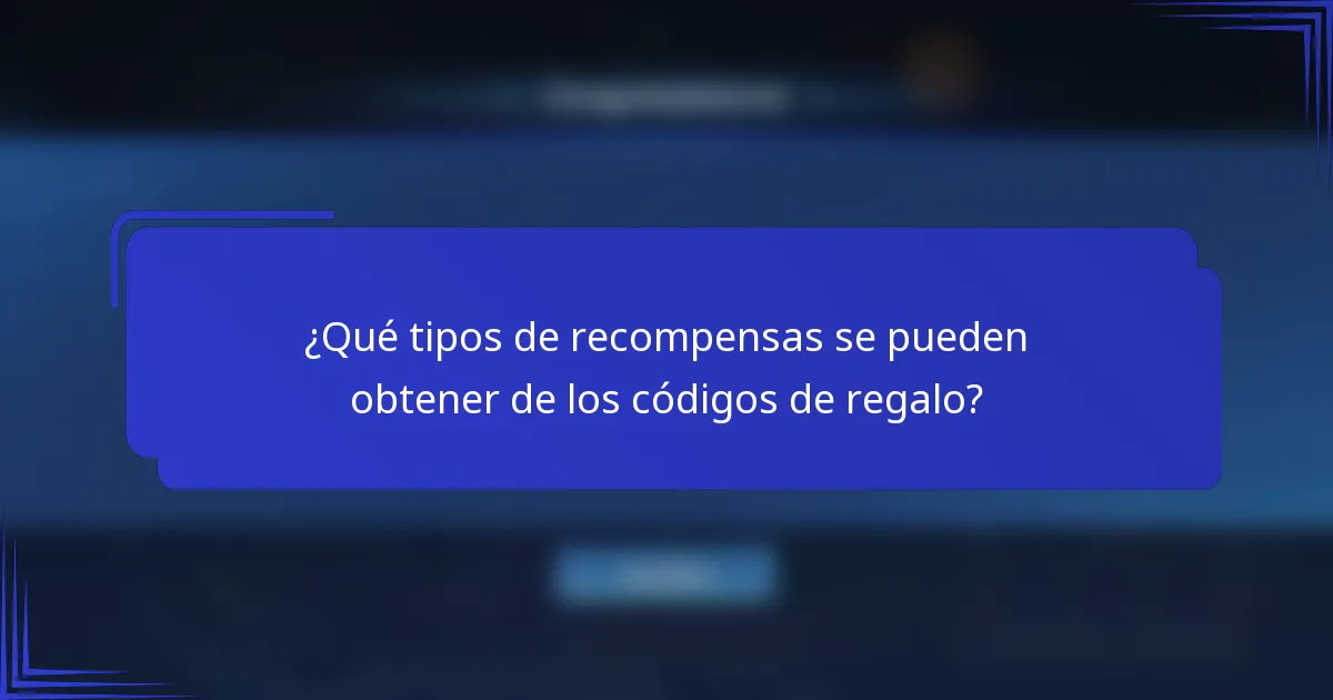 ¿Qué tipos de recompensas se pueden obtener de los códigos de regalo?