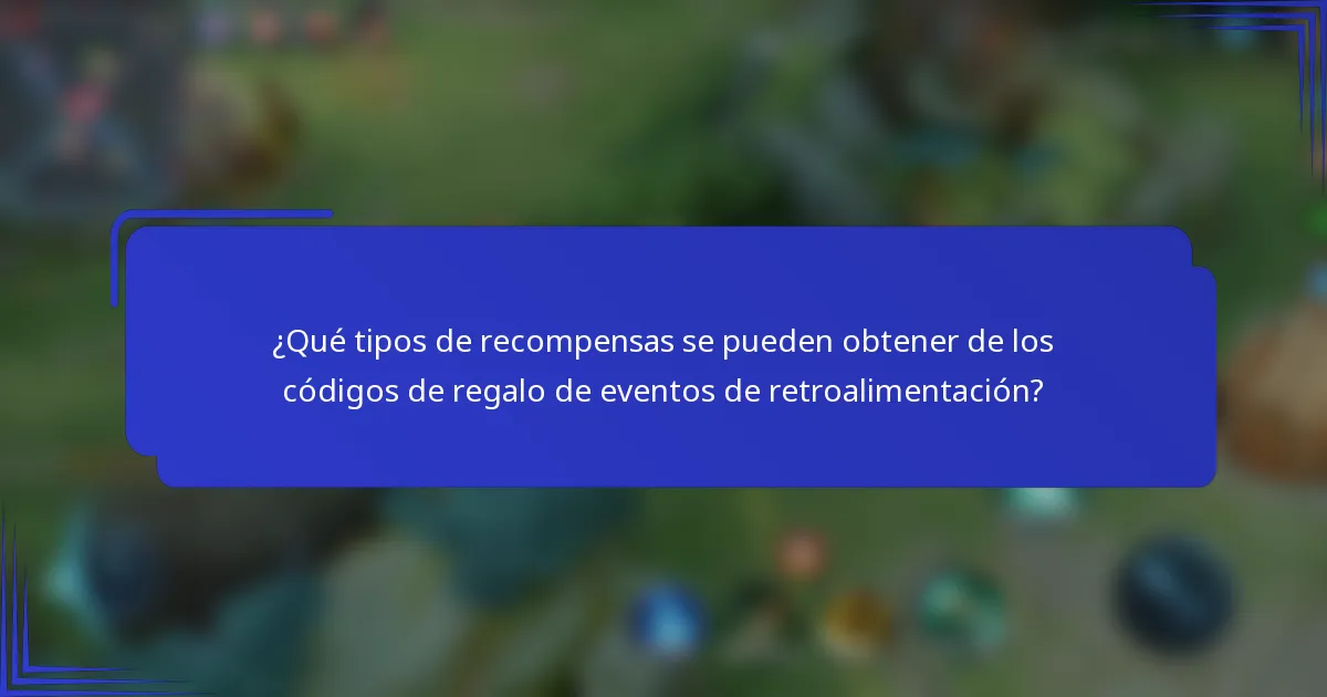 ¿Qué tipos de recompensas se pueden obtener de los códigos de regalo de eventos de retroalimentación?